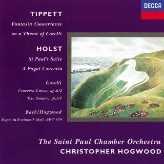 Holst: St. Paul's Suite; A Fugal Concerto / Tippett: Fantasia on a Theme of Corelli / Corelli: Concerto grosso in F; Sonata in B minor by Saint Paul Chamber Orchestra