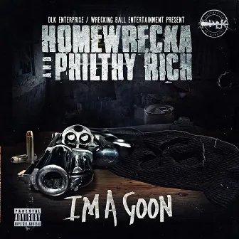 I'm a Goon (feat. Philthy Rich) by Homewrecka