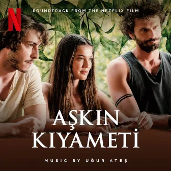 Aşkın Kıyameti (Music From The Netflix Original Film) by Uğur Ateş