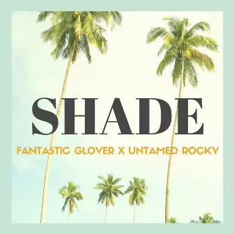 Shade by Fantastic Glover