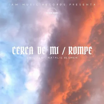 Cerca de Mi / Rompe by UNIC