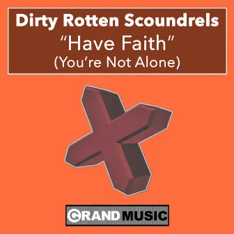 Have Faith (You're Not Alone) by Dirty Rotten Scoundrels