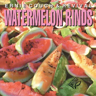 Watermelon Rinds by Ernie Couch & Revival