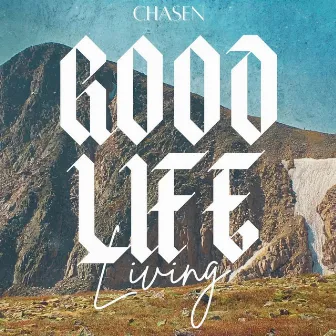 Good Life Living by Chasen