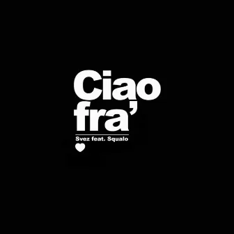 Ciao fra' by Svez