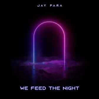 We Feed the Night by Jay Para