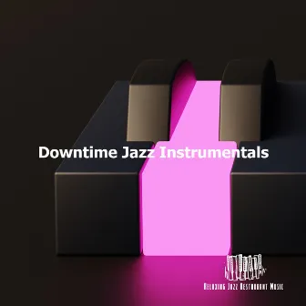 Downtime Jazz Instrumentals by Relaxing Jazz Restaurant Music