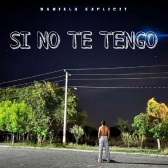 Si no te Tengo by Daniels Explicit