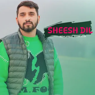 Sheesh Dil by Sethi Xpress