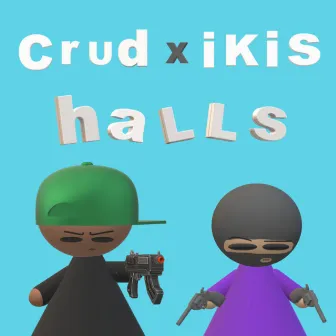 Halls by crud