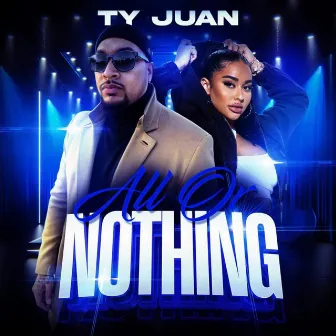 All Or Nothin by Ty Juan