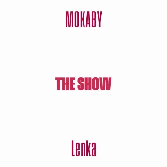 The Show by MOKABY