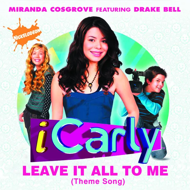 Leave It All To Me (Theme from iCarly) (feat. Drake Bell)