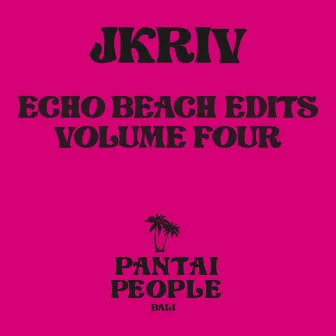 Echo Beach Edits, Vol. 4 by JKriv