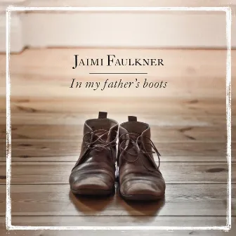 In My Fathers Boots by Jaimi Faulkner