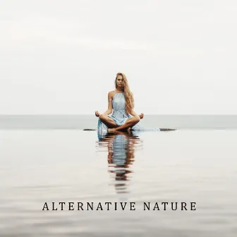 Alternative Nature: Music for Yoga, Meditation, Finding the Natural Balance, Ambience for Deep Sleep Relaxation by The Flowing Mind