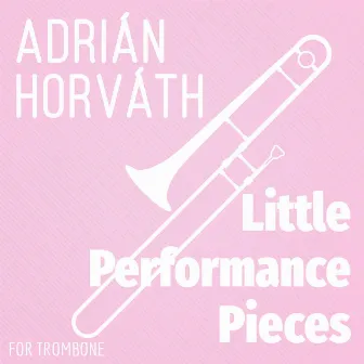 Little Performance Pieces for Trombone by Hadrian Virtual Ensemble