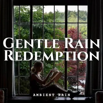 Ambient Rain: Gentle Rain Redemption by 