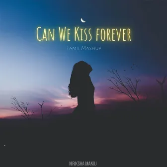 Can We Kiss Forever (Tamil Mashup) by Niriksha Manoj