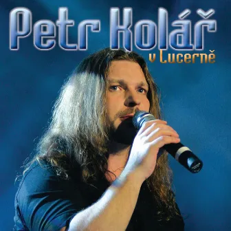 V Lucerně (Live At Velký sál Lucerna / 2006) by Petr Kolář