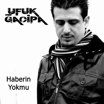 Haberin Yokmu by Ufuk Gacipa