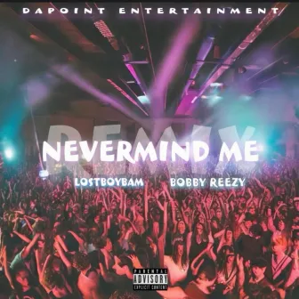 Nevermind Me (Remix) by LostBoyBam