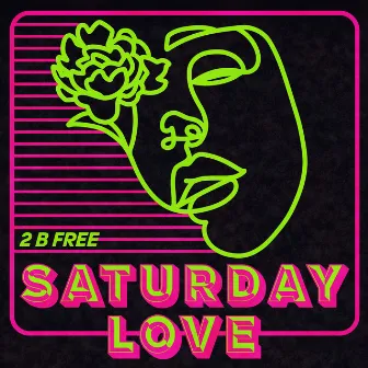 2 B Free by Saturday Love