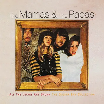 All The Leaves Are Brown The Golden Era Collection by The Mamas & The Papas