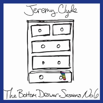 The Bottom Drawer Sessions, No. 6 by Jeremy Clyde