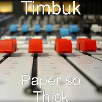 Paper so Thick by Timbuk