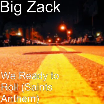 We Ready to Roll (Saints Anthem) by Big Zack