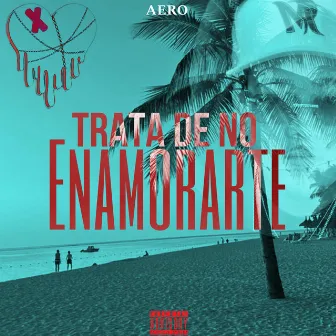 Trata De No Enamorarte by Aero