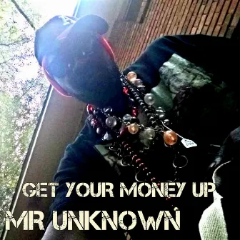 GET YOUR MONEY UP by Mr Unknown