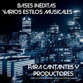 Bases Inéditas: Varios Estilos Musicales (Para Cantantes y Productores by Jose Luis Campos Tejada