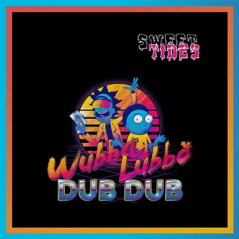 Wubba Lubba Dub Dub by Sweet Tides