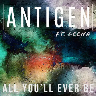 All You'll Ever Be by Antigen