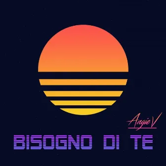 Bisogno Di Te by Angie V