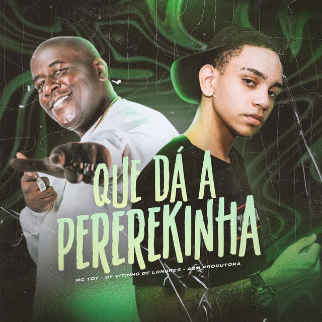 Que Dá a Pererekinha