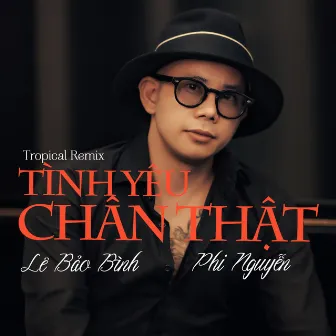 Tình Yêu Chân Thật (Tropical Remix) by Phi Nguyễn