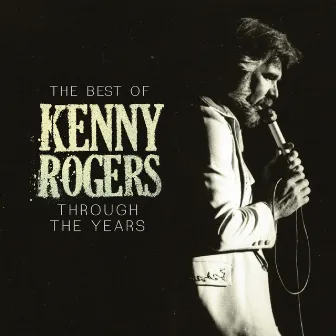 The Best Of Kenny Rogers: Through The Years by Kenny Rogers