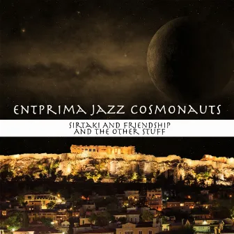 Sirtaki and Friendship and the Other Stuff by Entprima Jazz Cosmonauts