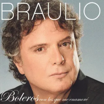 Boleros Con los Que Me Enamoré by Braulio