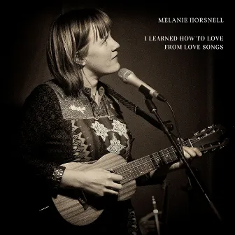 I Learned How To Love From Love Songs by Melanie Horsnell