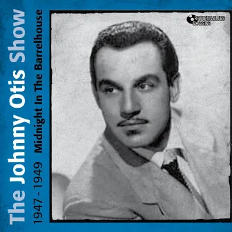 Midnight in the Barrelhouse (1947 - 1949) by The Johnny Otis Show