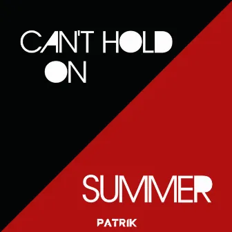 Can't Hold On & Summer by Patrik