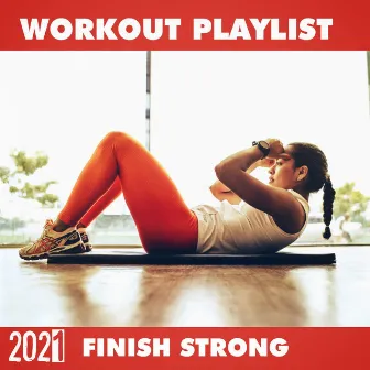 Workout Playlist 2021 Finish Strong by David Rush