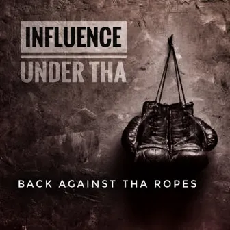 Back Against Tha Ropes by Under Tha Influence