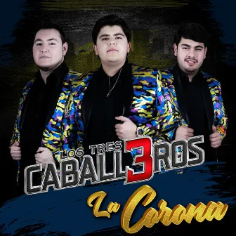 La Corona by Los 3 Caballeros