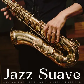 Jazz Suave: Música Para Que Las Mascotas Duerman by 