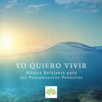 Yo Quiero Vivir - Música Relajante para los Pensamientos Positivos by Relaxation and Meditation SPA Music